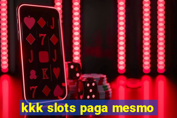 kkk slots paga mesmo